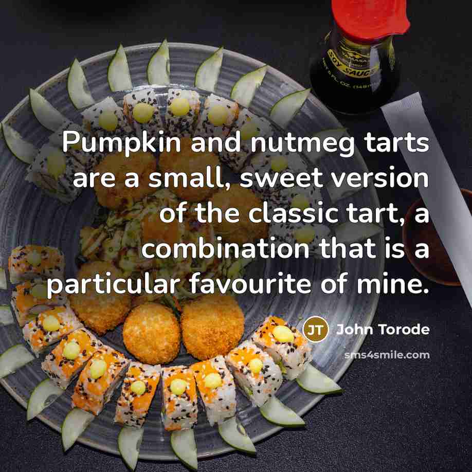 “Pumpkin and nutmeg tarts are a small, sweet version of…” quote by John Torode