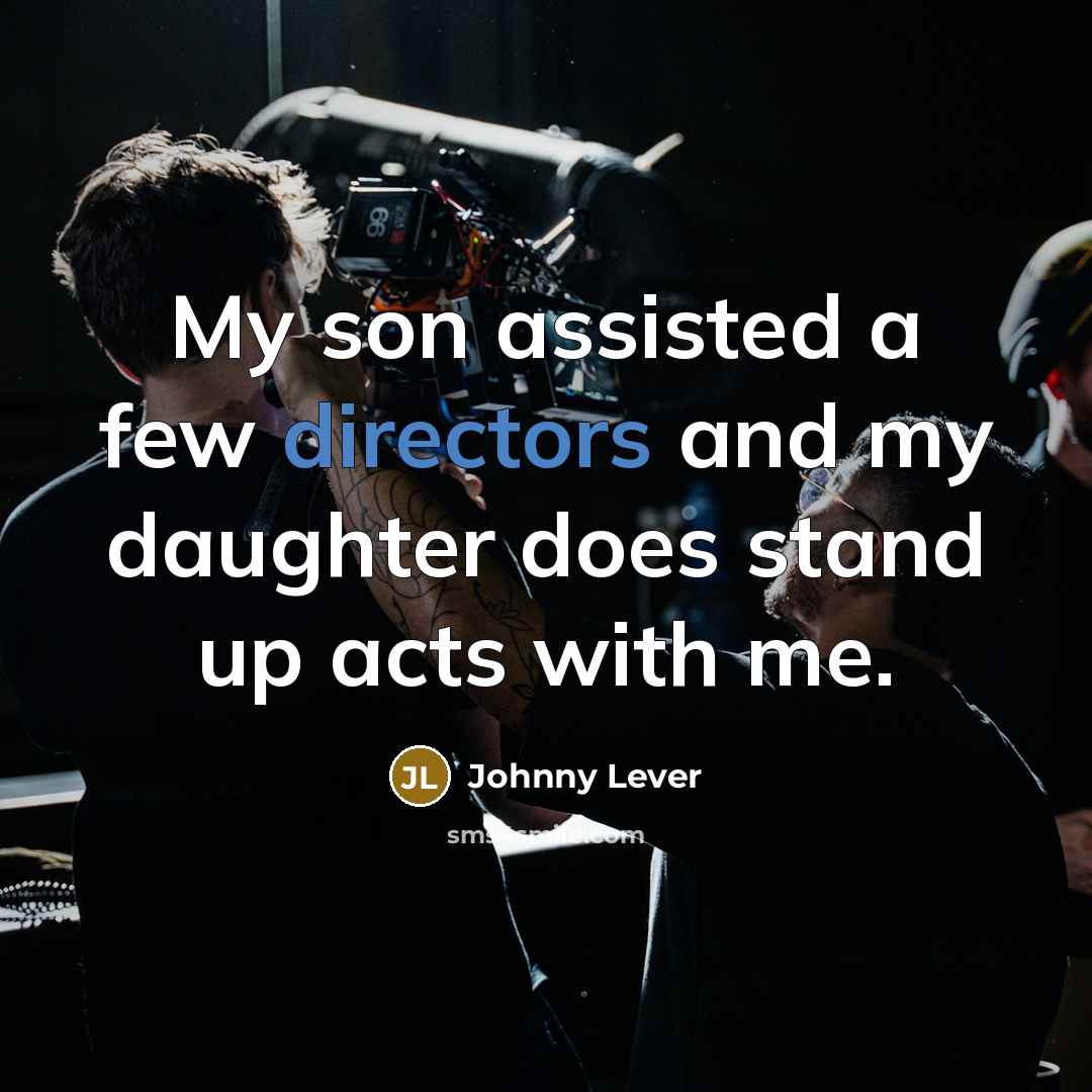 “My son assisted a few directors and my daughter does…” quote by Johnny Lever