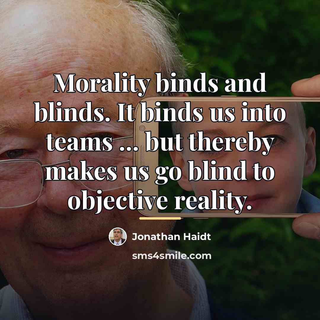 “Morality binds and blinds. It binds us into teams…” quote by Jonathan Haidt