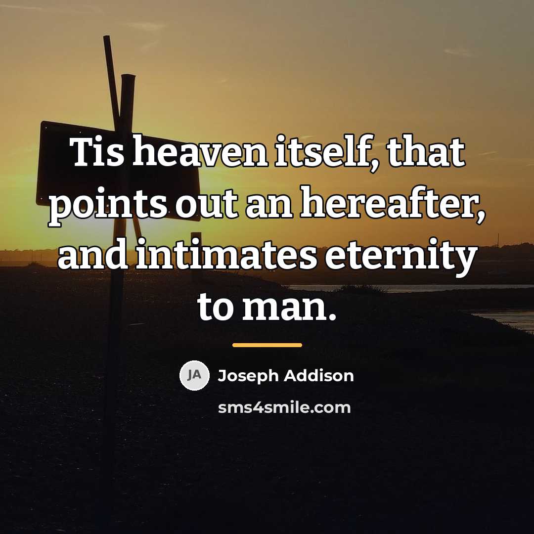 “Tis heaven itself, that points out an hereafter, and intimates…” quote by Joseph Addison