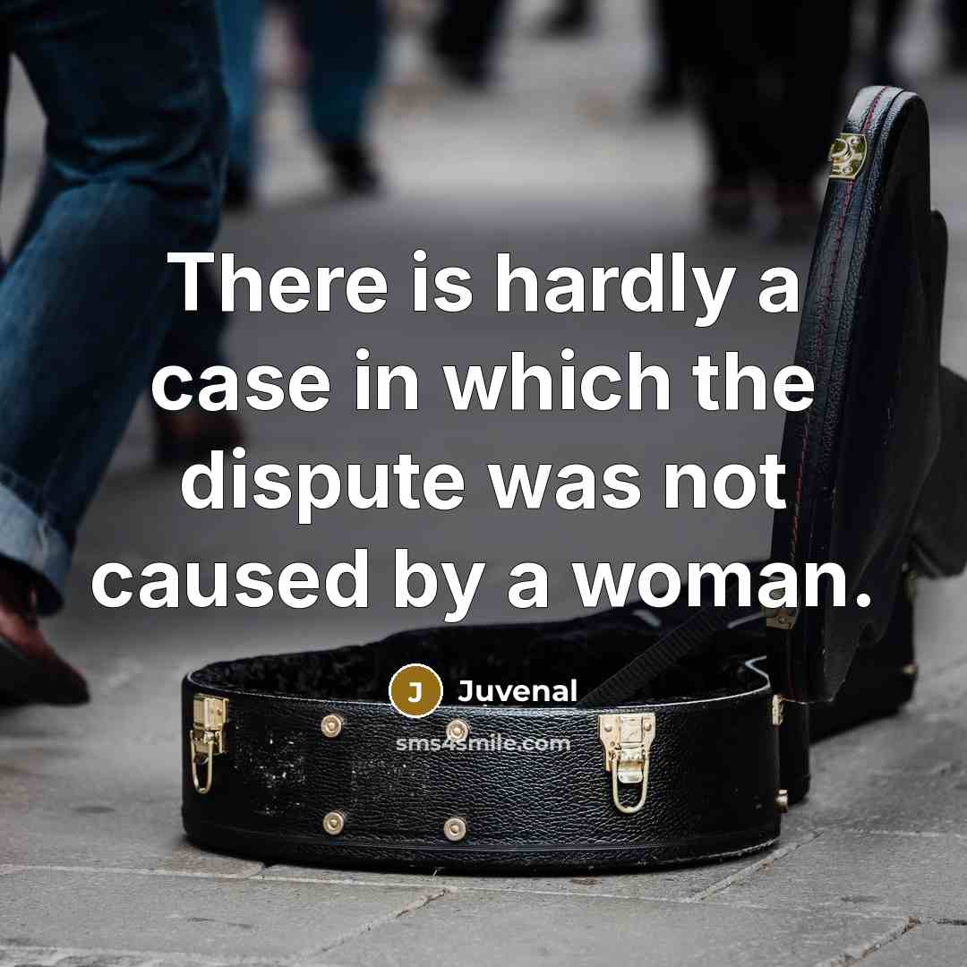 “There is hardly a case in which the dispute was…” quote by Juvenal
