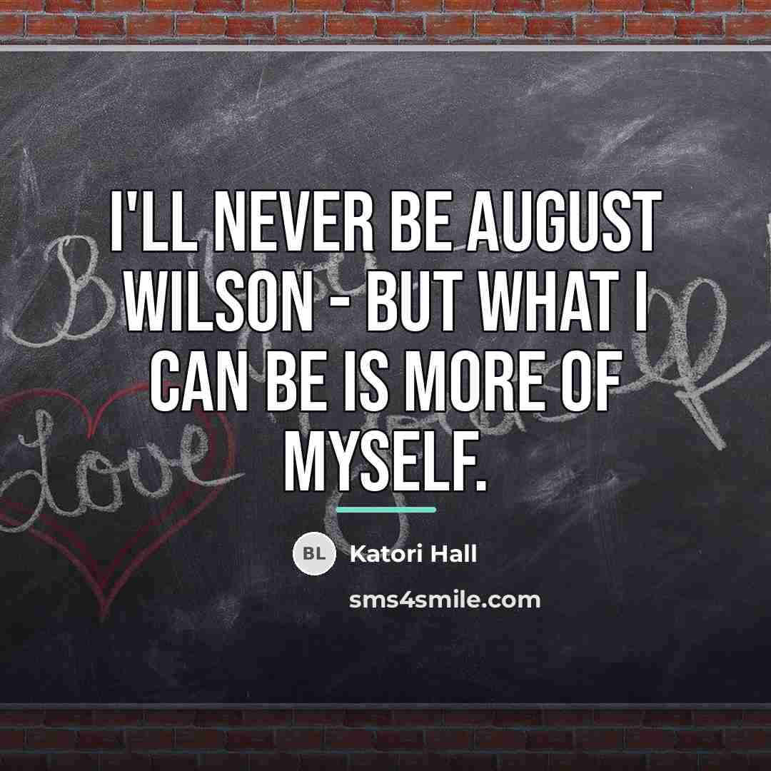 “I'll never be August Wilson - but what I can…” quote by Katori Hall