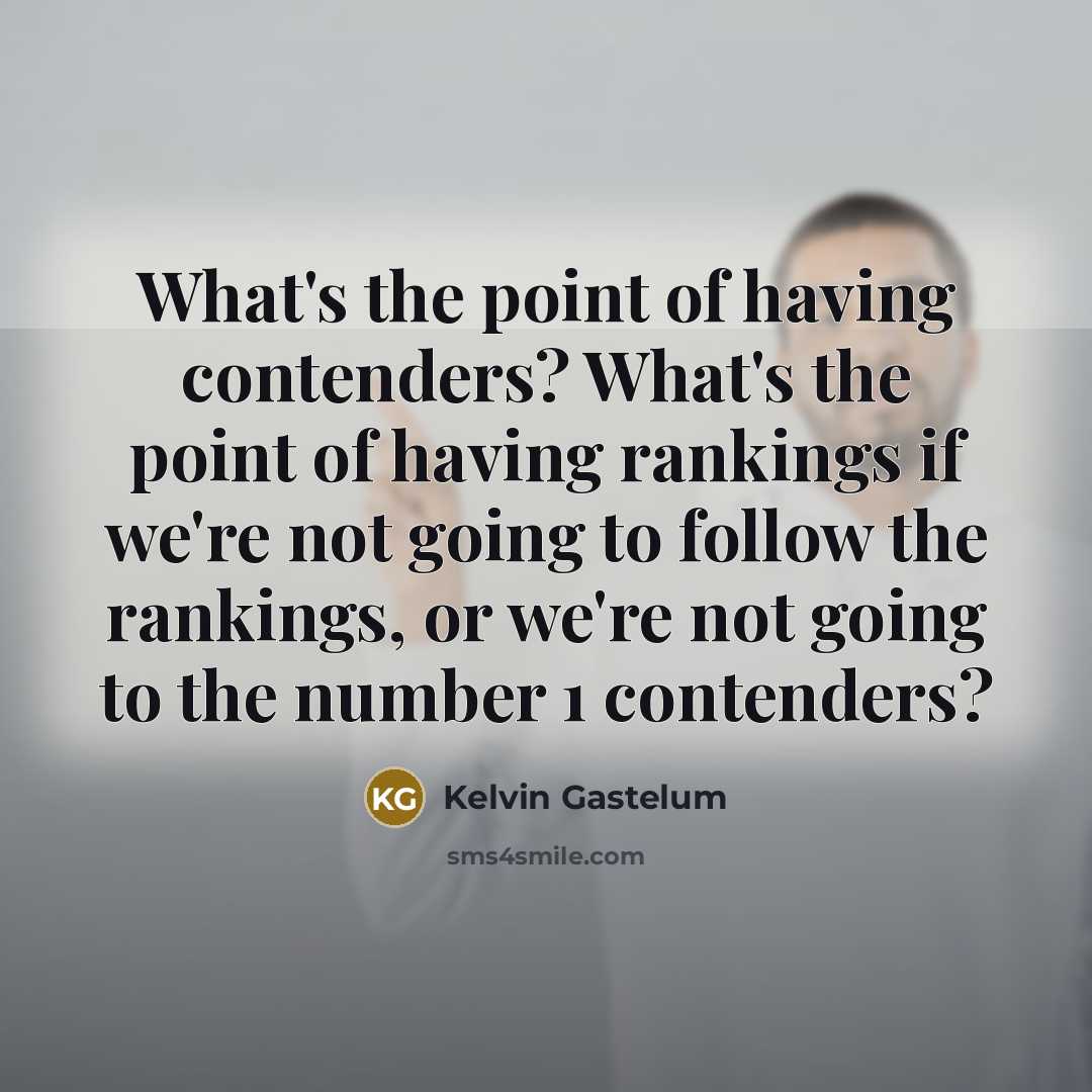 “What's the point of having contenders? What's the point of…” quote by Kelvin Gastelum