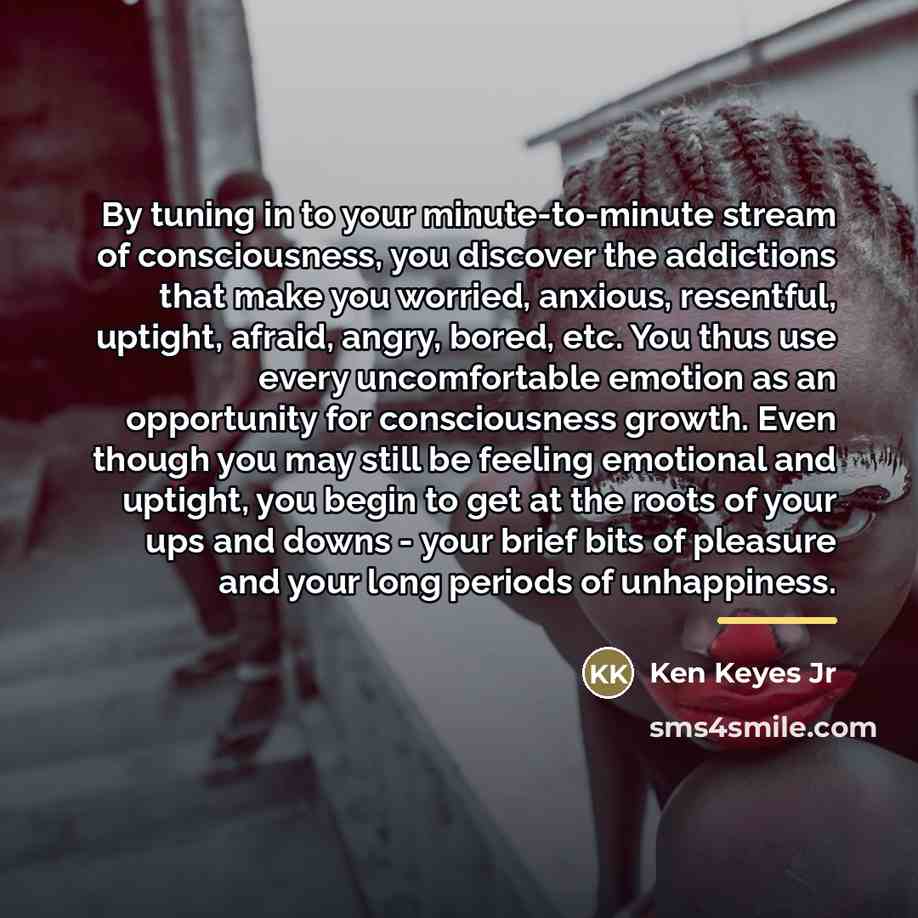 “By tuning in to your minute-to-minute stream of consciousness, you…” quote by Ken Keyes Jr