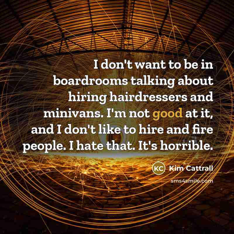 “I don't want to be in boardrooms talking about hiring…” quote by Kim Cattrall