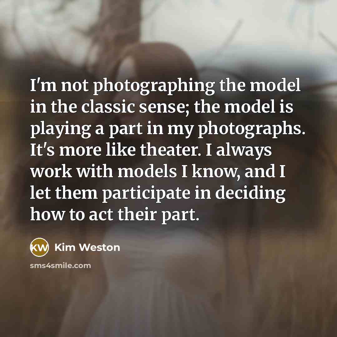 “I'm not photographing the model in the classic sense; the…” quote by Kim Weston