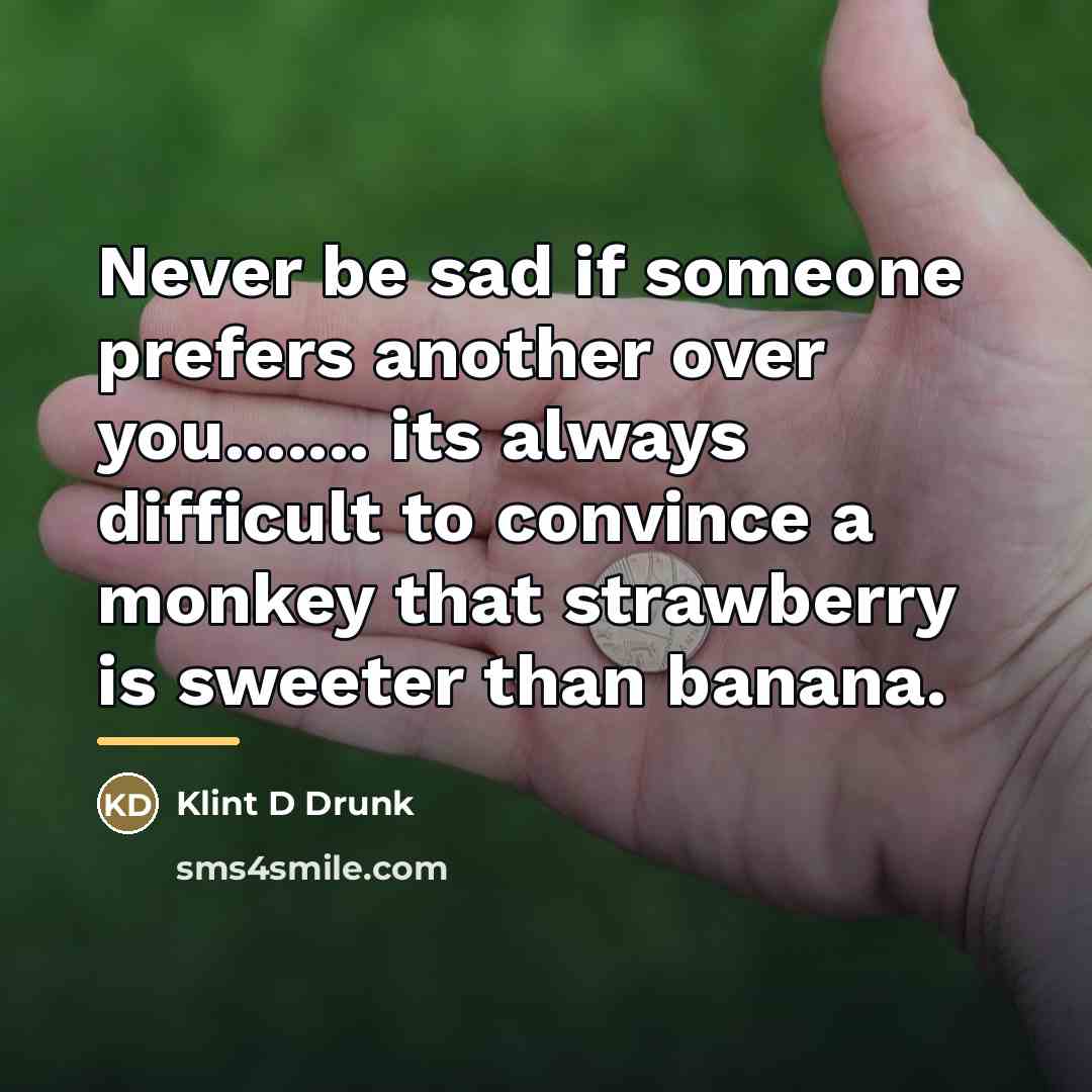 “Never be sad if someone prefers another over you....... its…” quote by Klint D Drunk