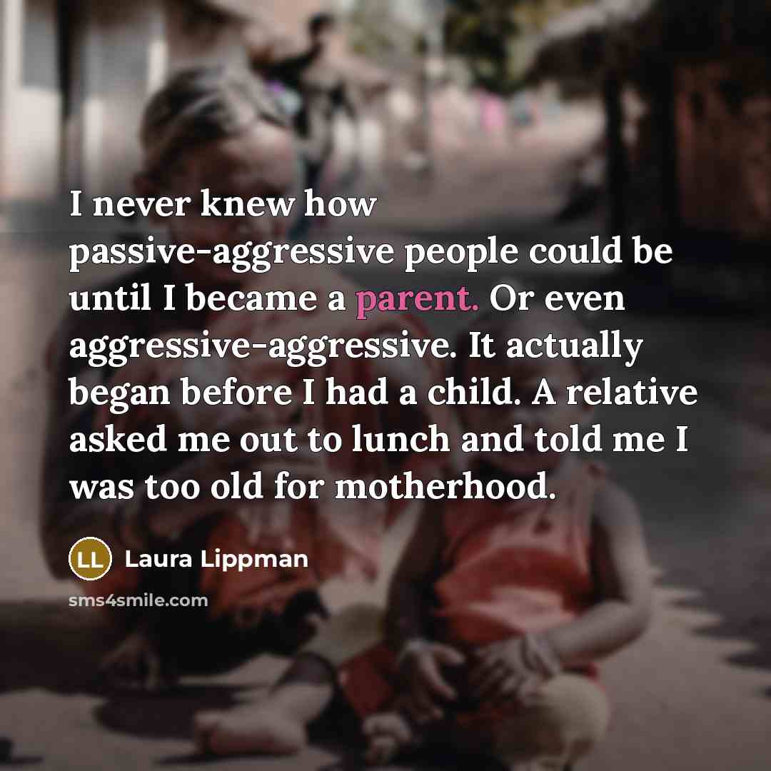 “I never knew how passive-aggressive people could be until I…” quote by Laura Lippman