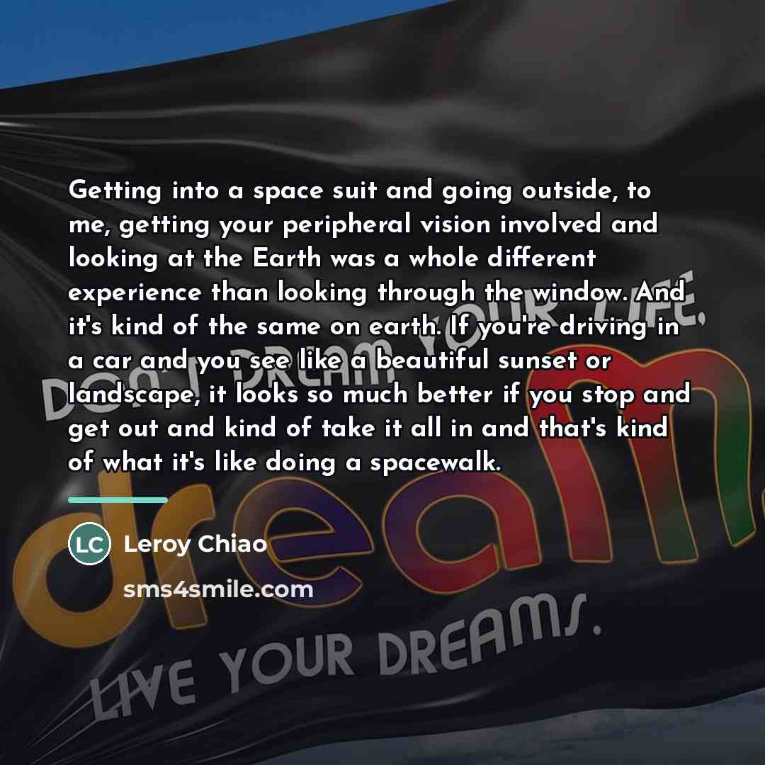 “Getting into a space suit and going outside, to me,…” quote by Leroy Chiao
