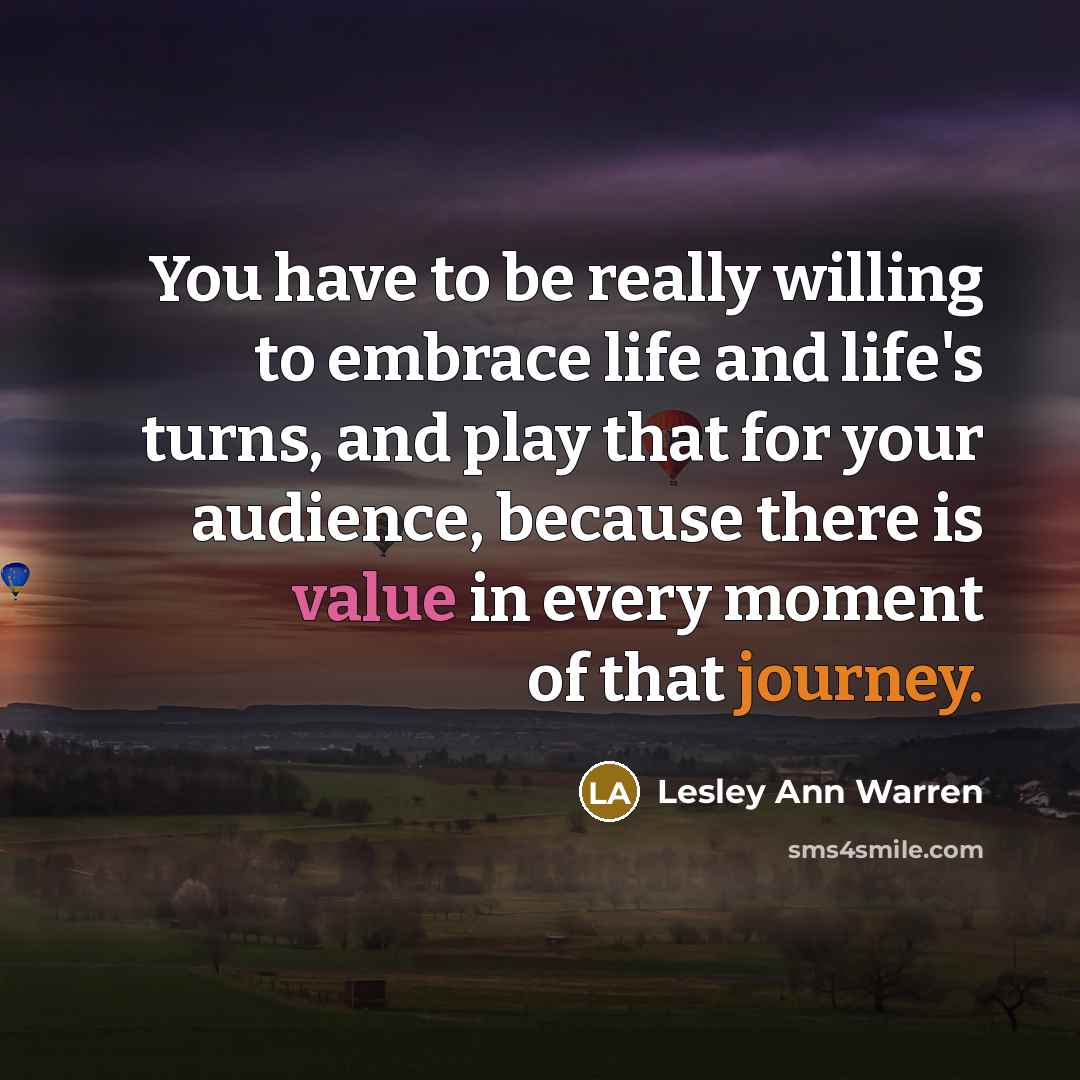 “You have to be really willing to embrace life and…” quote by Lesley Ann Warren