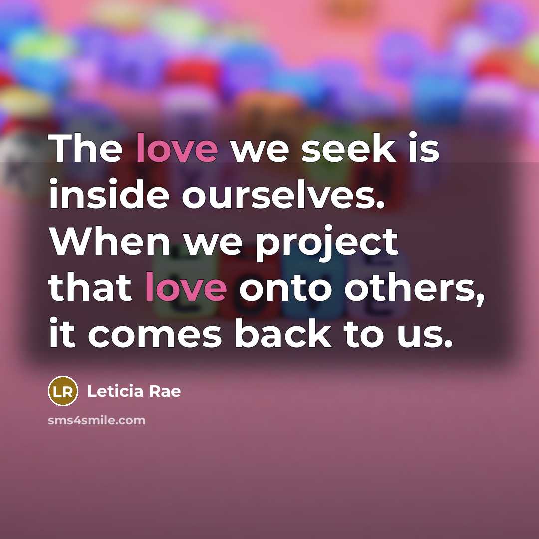 “The love we seek is inside ourselves. When we project…” quote by Leticia Rae