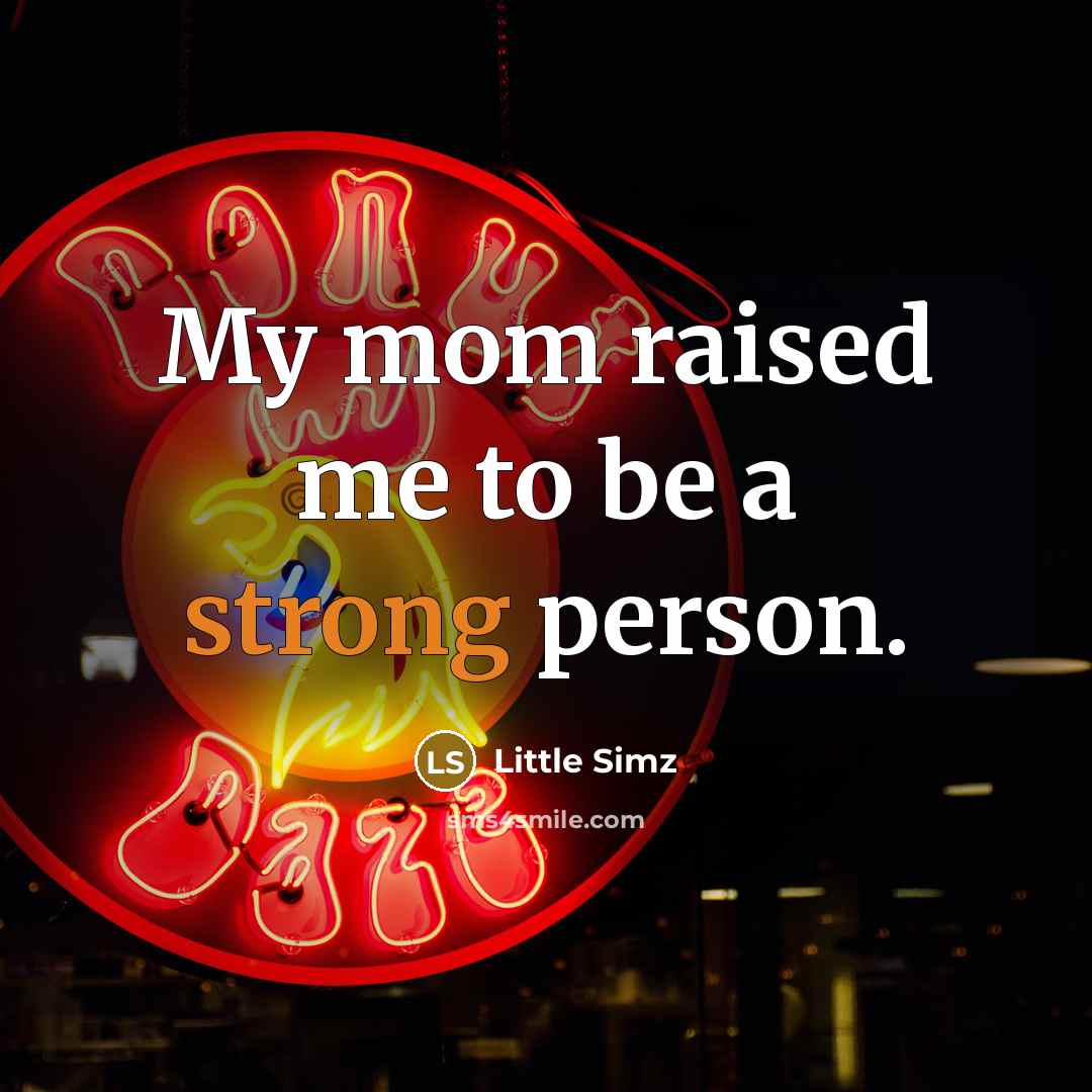 “My mom raised me to be a strong person.…” quote by Little Simz
