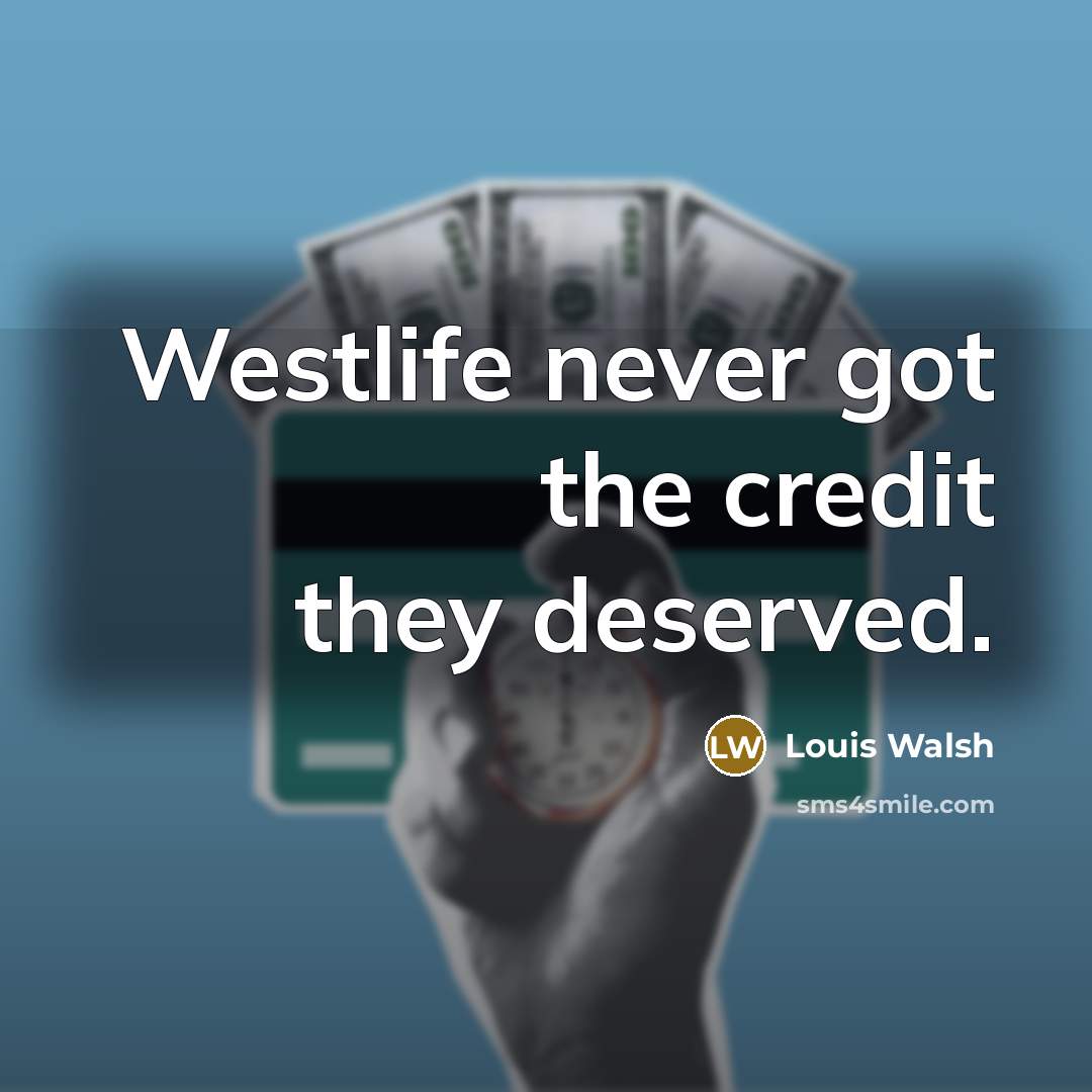 “Westlife never got the credit they deserved.…” quote by Louis Walsh