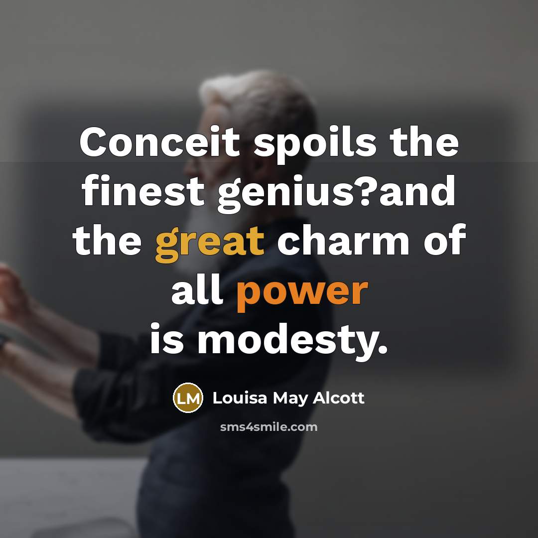 “Conceit spoils the finest genius?and the great charm of all…” quote by Louisa May Alcott