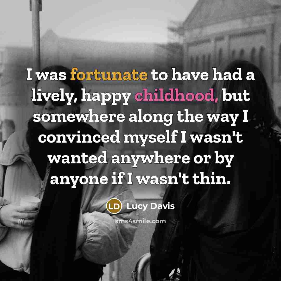“I was fortunate to have had a lively, happy childhood,…” quote by Lucy Davis