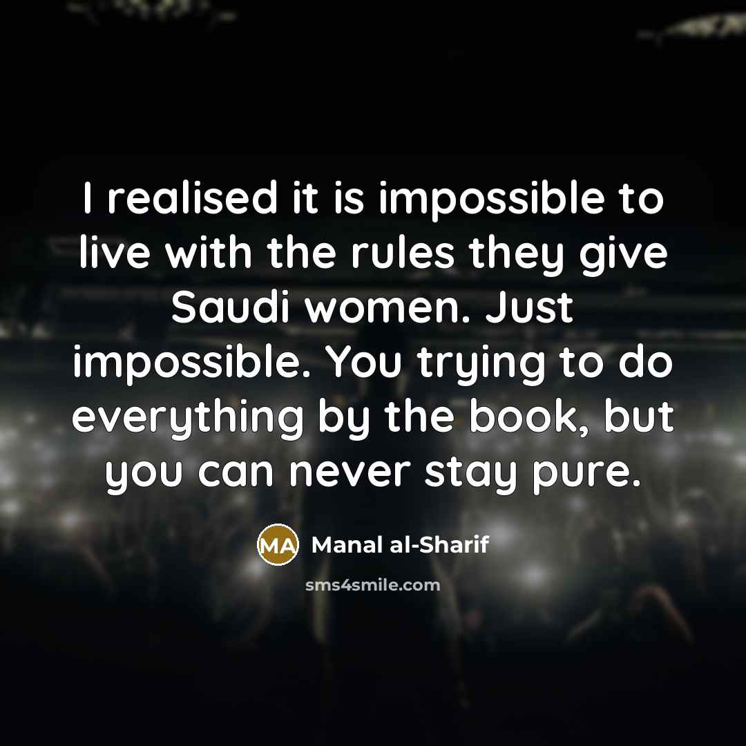 “I realised it is impossible to live with the rules…” quote by Manal al-Sharif