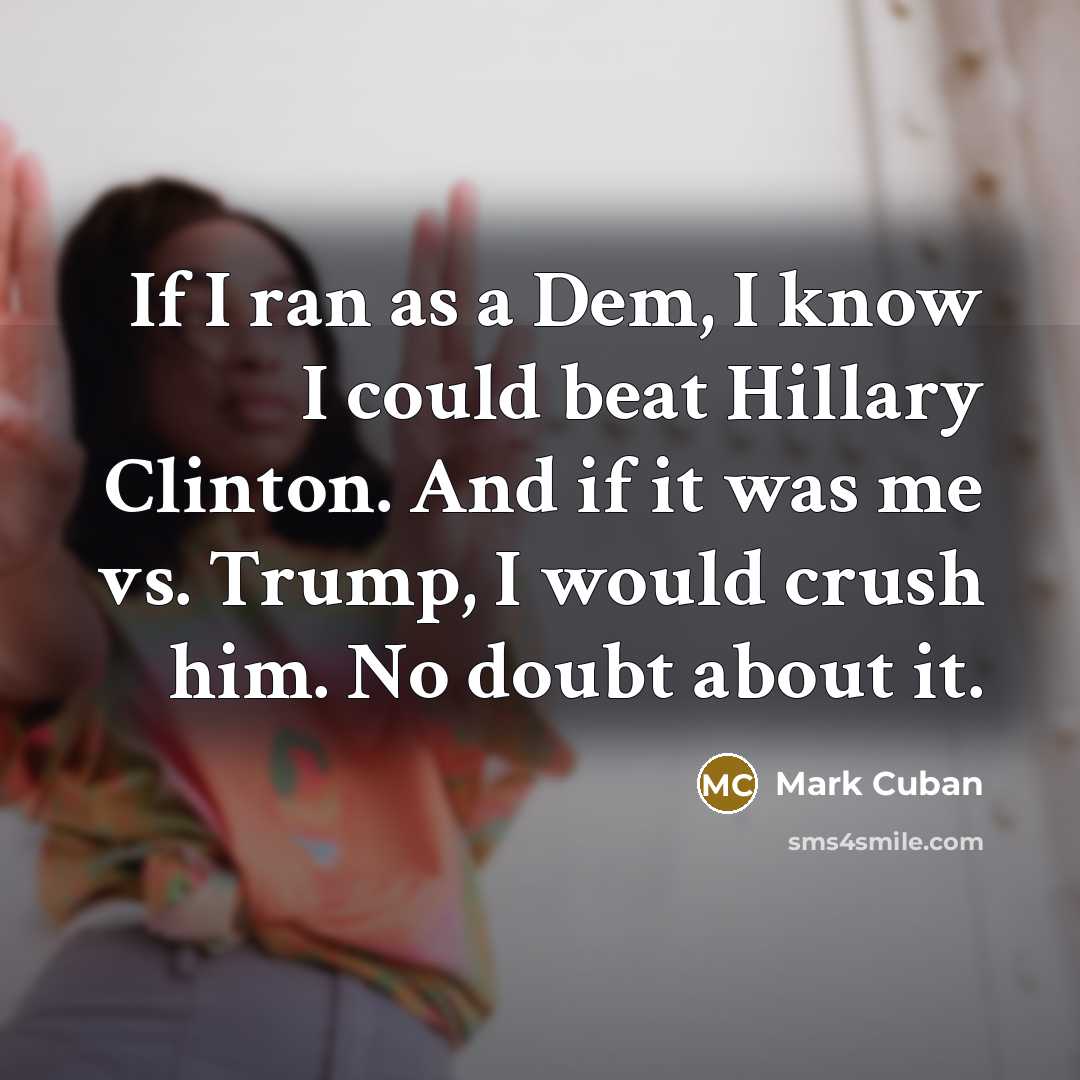 “If I ran as a Dem, I know I could…” quote by Mark Cuban