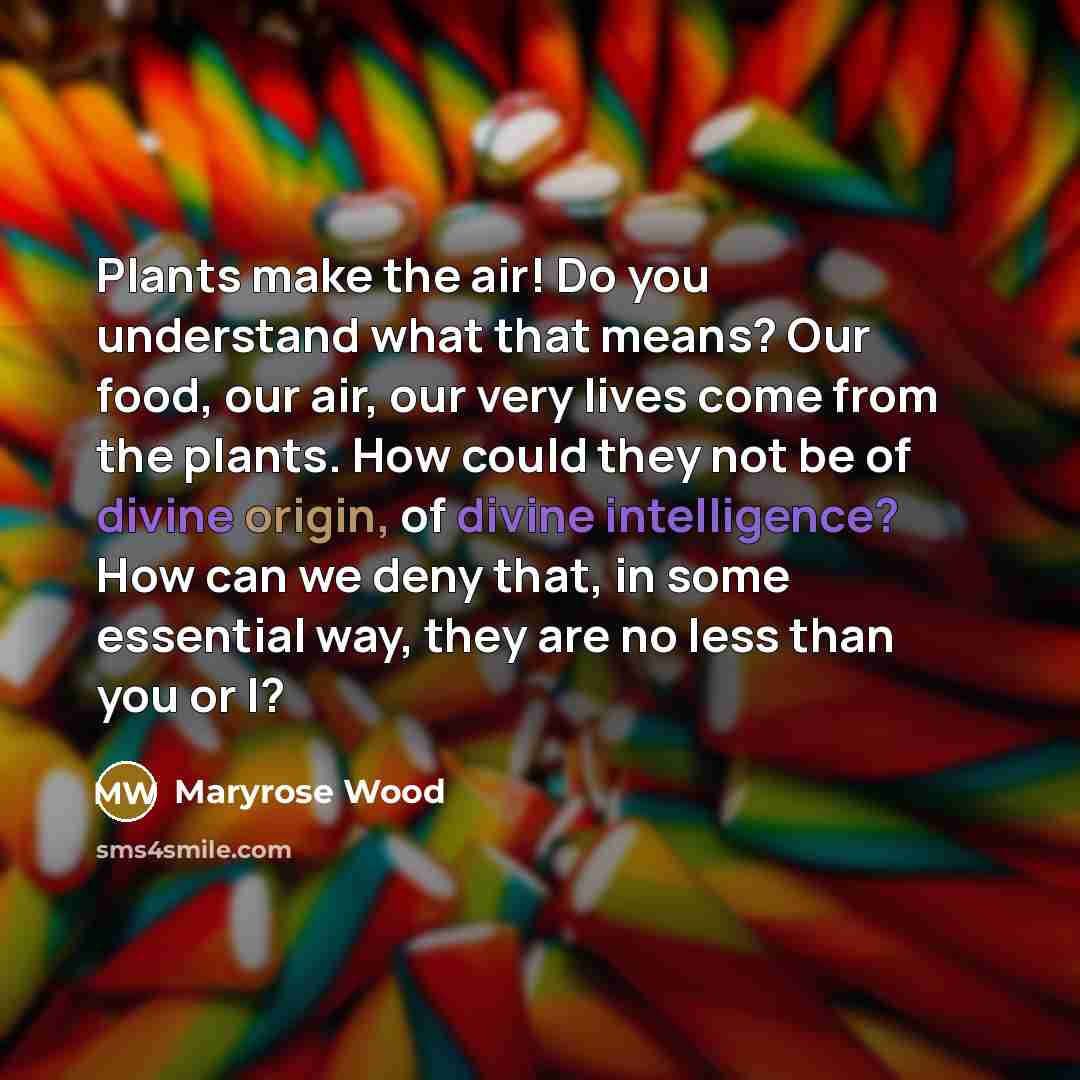 “Plants make the air! Do you understand what that means?…” quote by Maryrose Wood