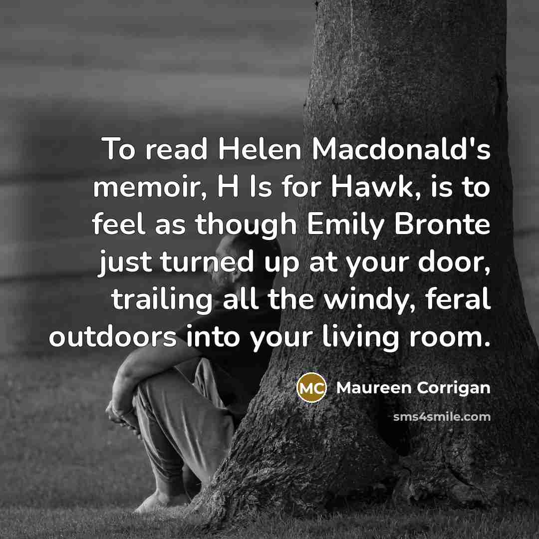 “To read Helen Macdonald's memoir, H Is for Hawk, is…” quote by Maureen Corrigan