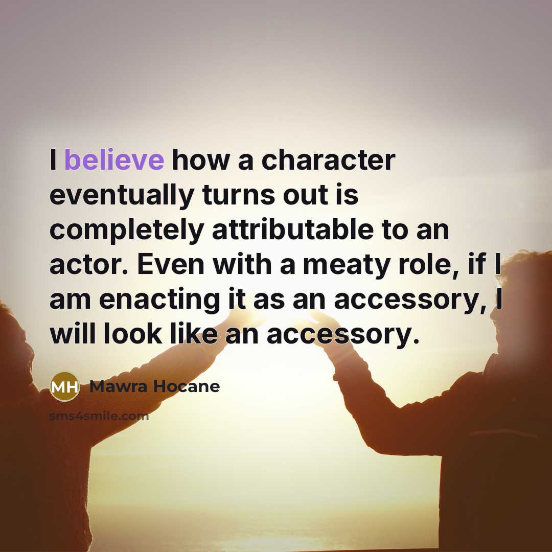 “I believe how a character eventually turns out is completely…” quote by Mawra Hocane