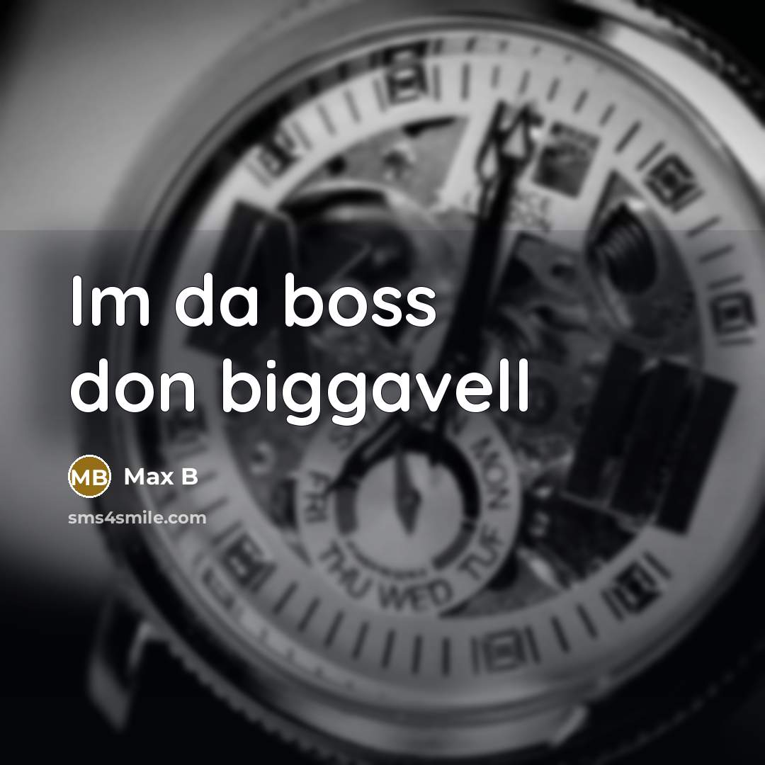 “Im da boss don biggavell…” quote by Max B