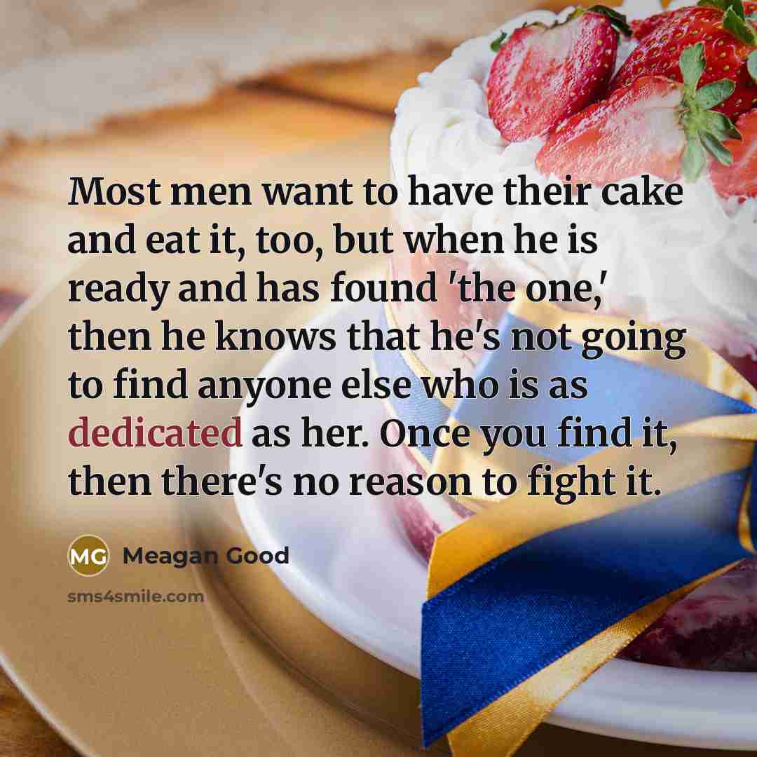 “Most men want to have their cake and eat it,…” quote by Meagan Good