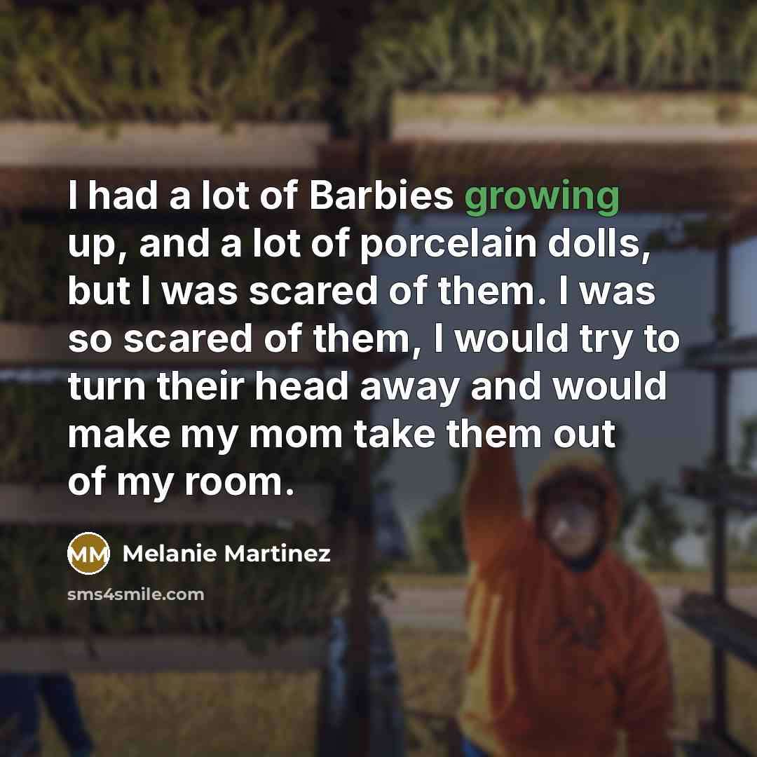 “I had a lot of Barbies growing up, and a…” quote by Melanie Martinez