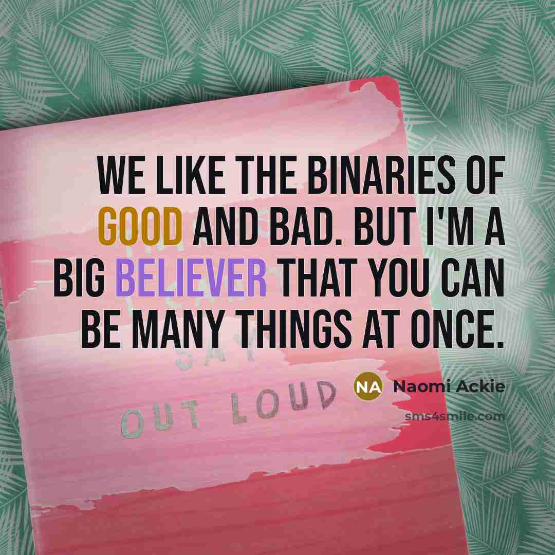 “We like the binaries of good and bad. But I'm…” quote by Naomi Ackie