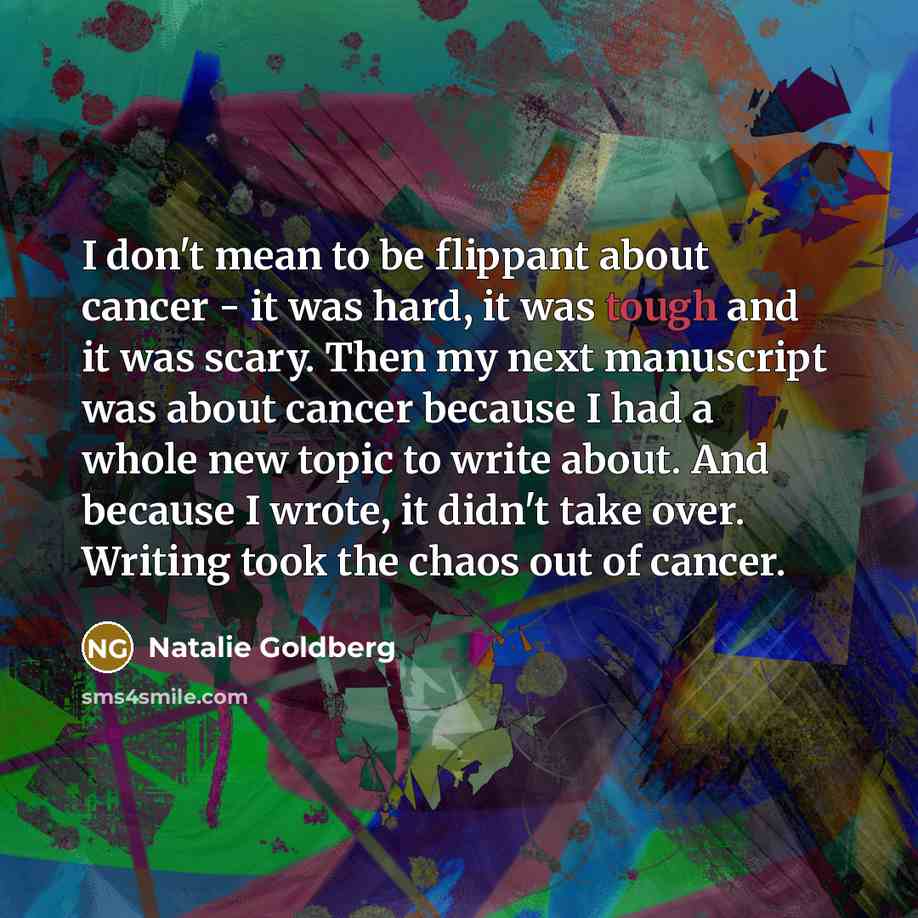 “I don't mean to be flippant about cancer - it…” quote by Natalie Goldberg