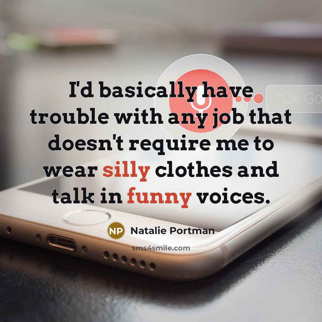 “I'd basically have trouble with any job that doesn't require…” quote by Natalie Portman