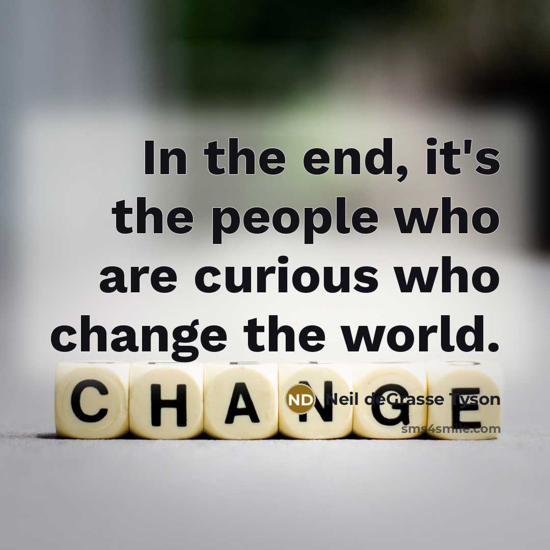 “In the end, it's the people who are curious who…” quote by Neil deGrasse Tyson