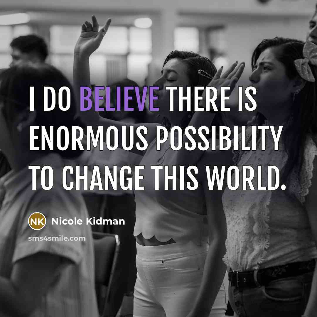 “I do believe there is enormous possibility to change this…” quote by Nicole Kidman