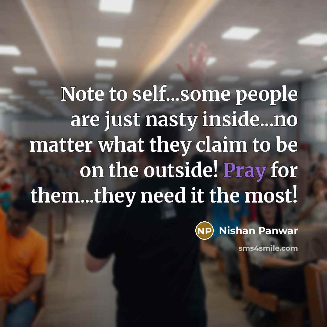 “Note to self...some people are just nasty inside...no matter what…” quote by Nishan Panwar