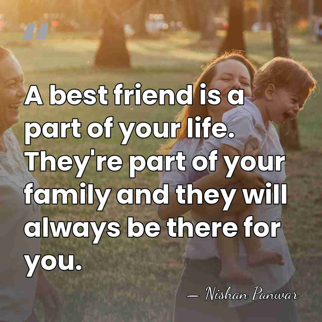 A best friend is a part of your life. They're part of&hellip; - Nishan Panwar
