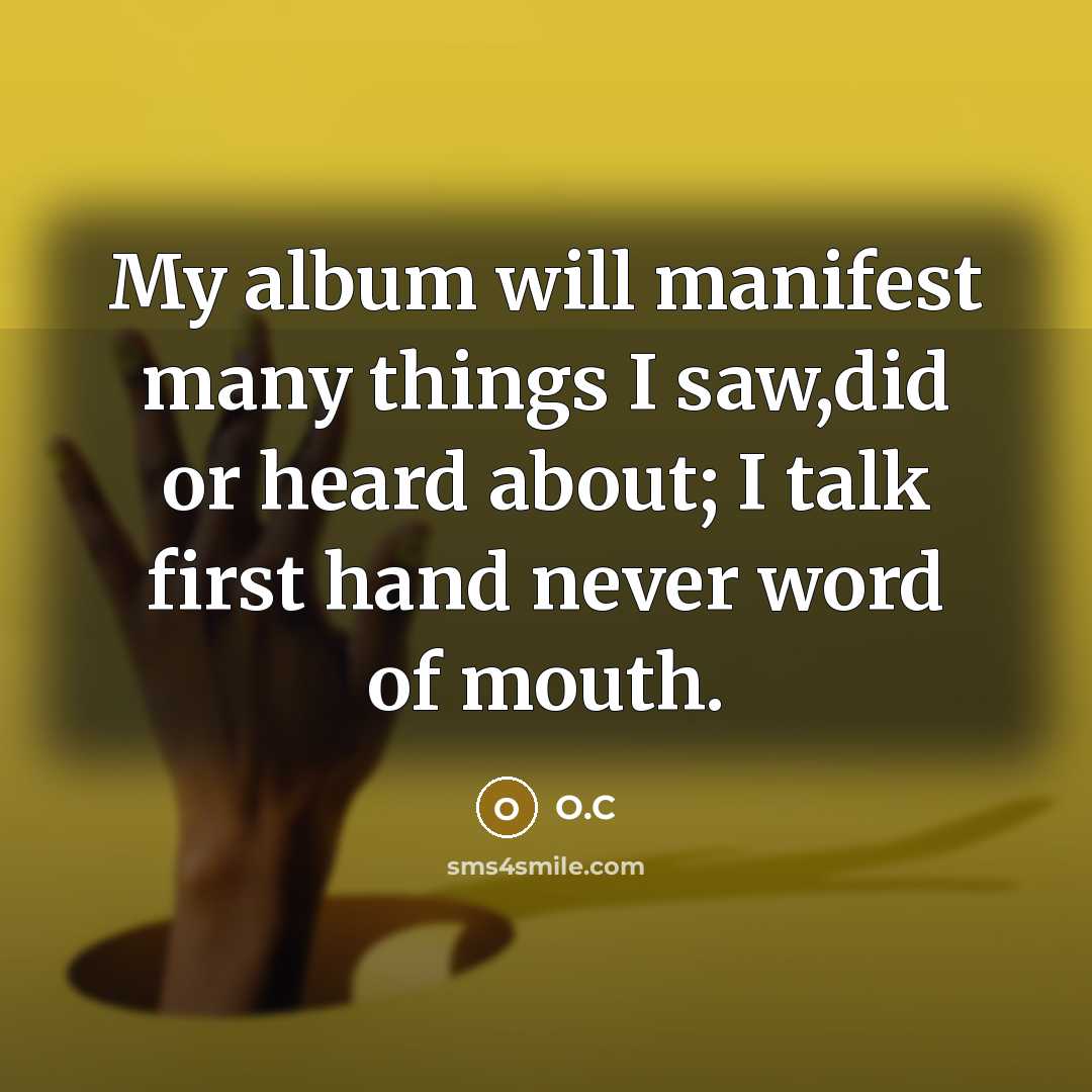 “My album will manifest many things I saw,did or heard…” quote by O.C