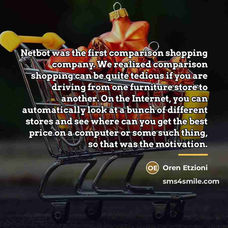 “Netbot was the first comparison shopping company. We realized comparison…” quote by Oren Etzioni