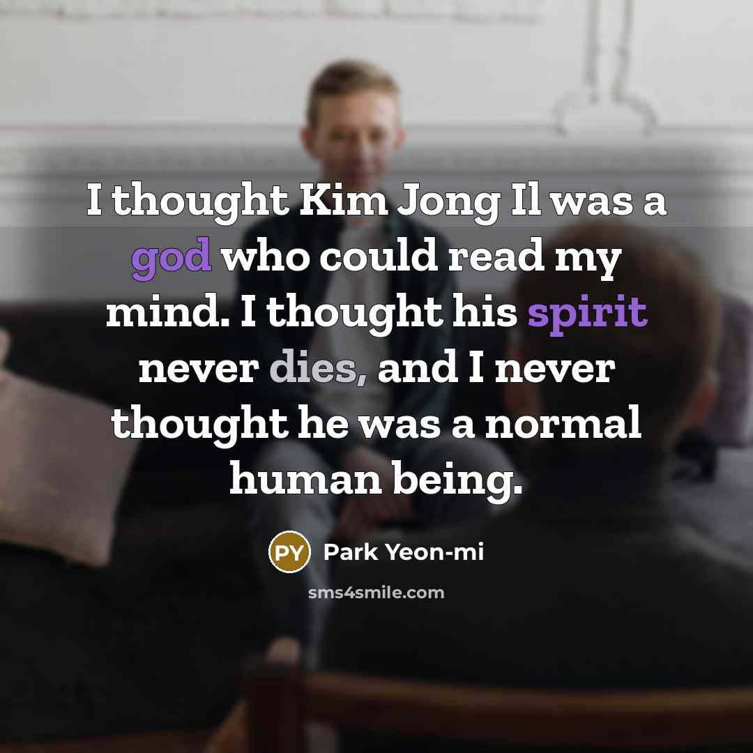 “I thought Kim Jong Il was a god who could…” quote by Park Yeon-mi