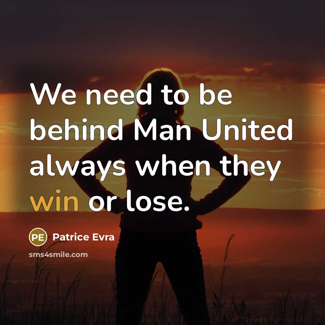 “We need to be behind Man United always when they…” quote by Patrice Evra