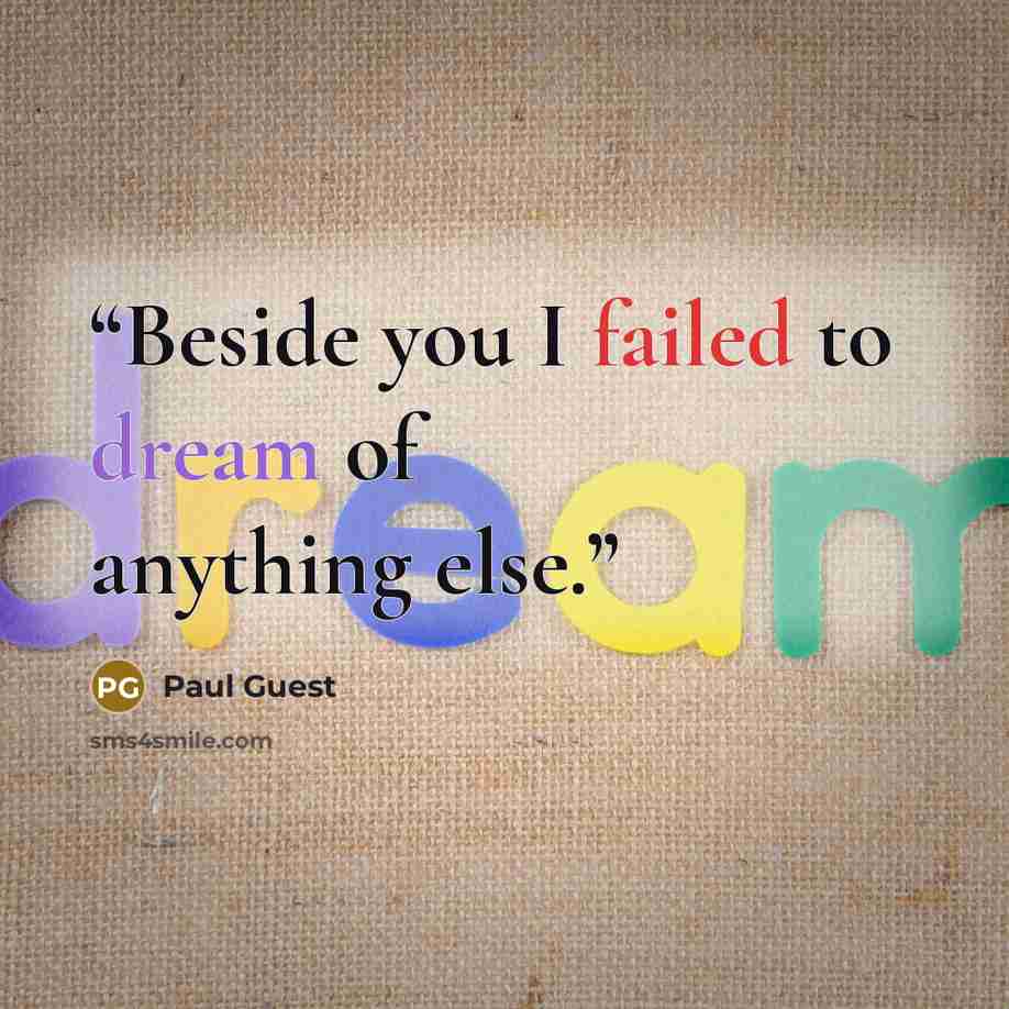 “Beside you I failed to dream of anything else.” quote by Paul Guest