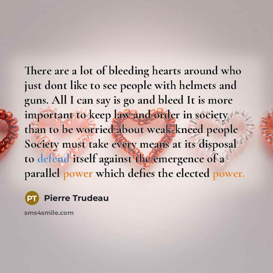 “There are a lot of bleeding hearts around who just…” quote by Pierre Trudeau