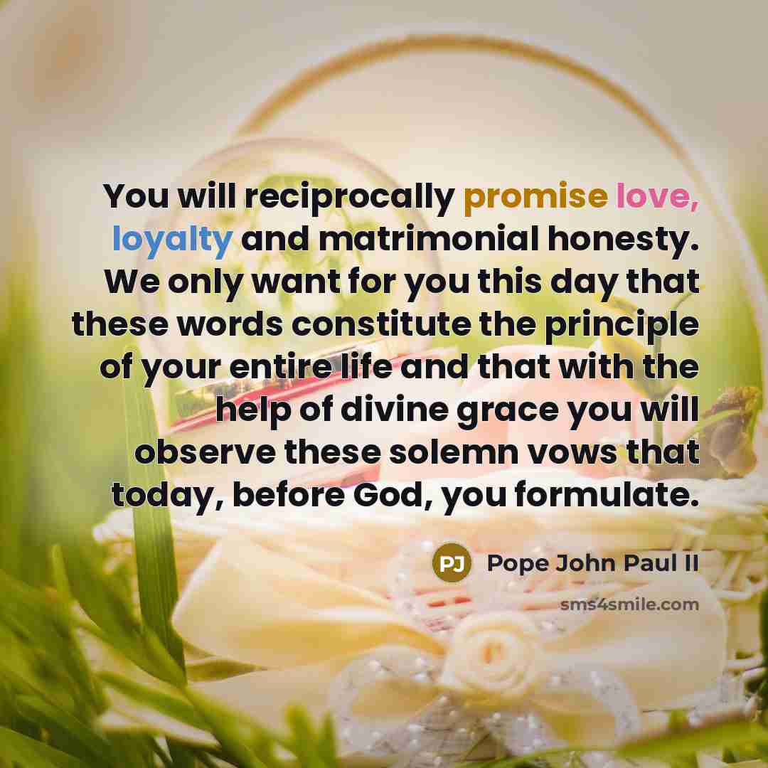 “You will reciprocally promise love, loyalty and matrimonial honesty. We…” quote by Pope John Paul II