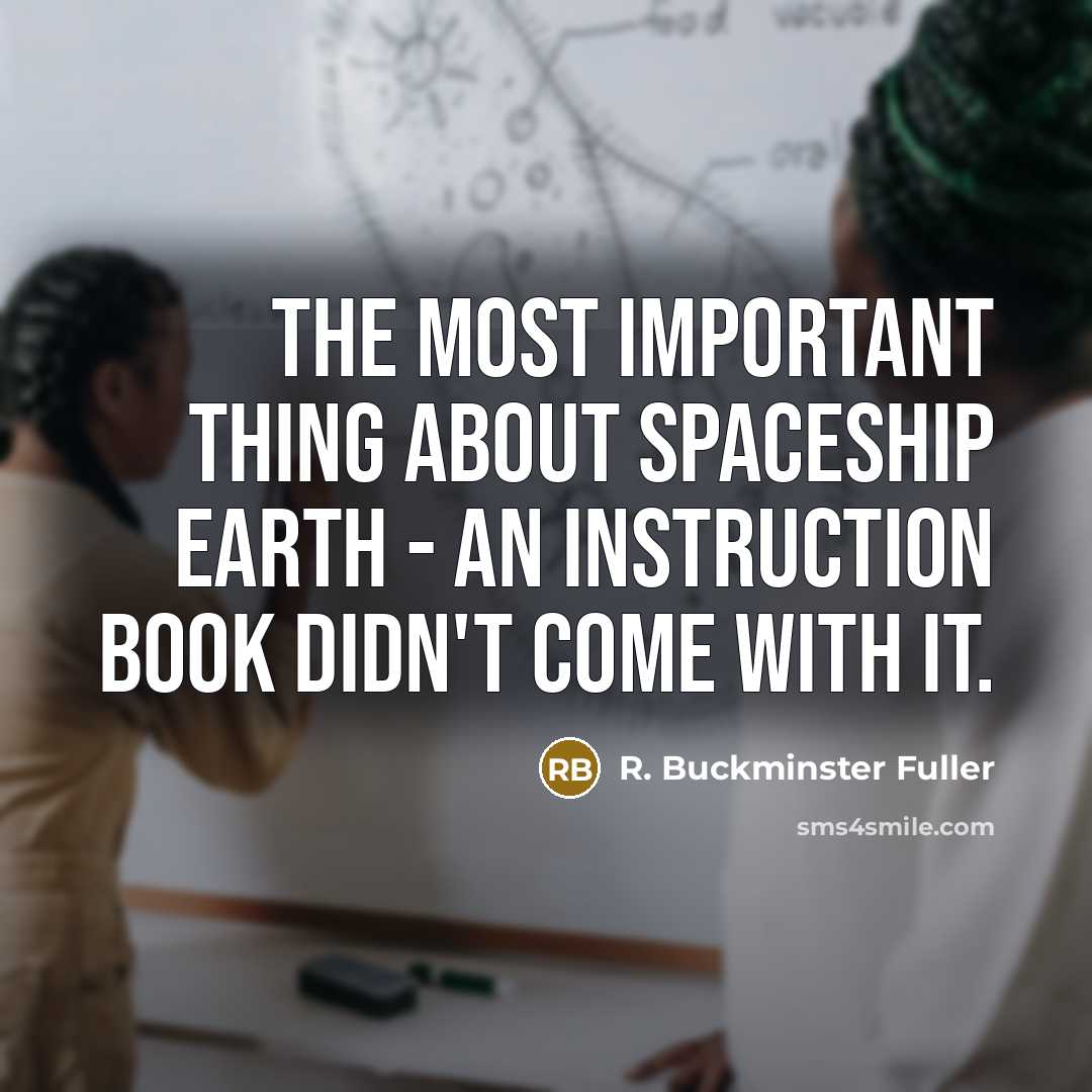 “The most important thing about Spaceship Earth - an instruction…” quote by R. Buckminster Fuller