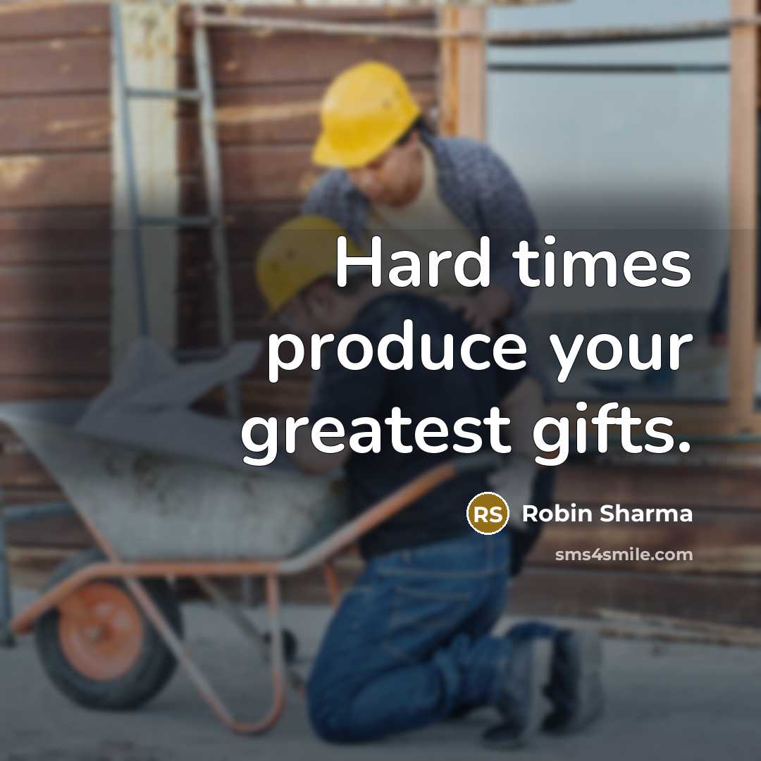 “Hard times produce your greatest gifts.…” quote by Robin Sharma