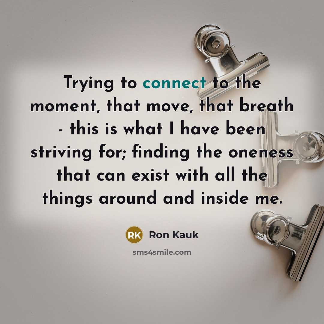 “Trying to connect to the moment, that move, that breath…” quote by Ron Kauk