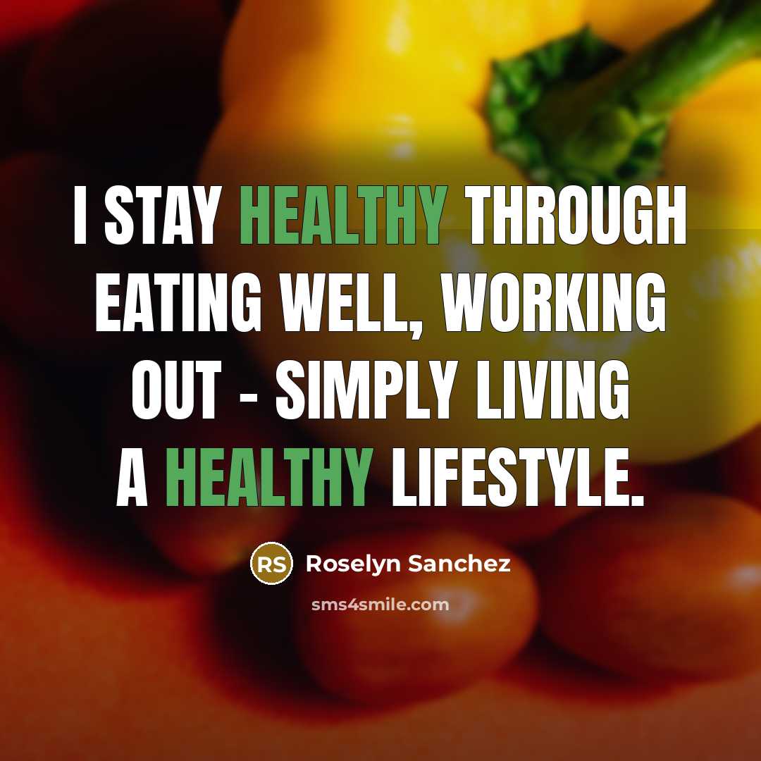 “I stay healthy through eating well, working out - simply…” quote by Roselyn Sanchez