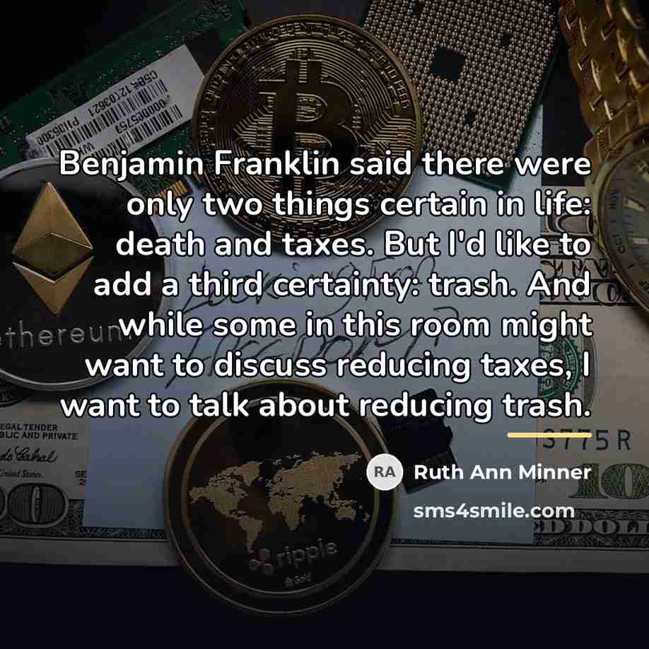 “Benjamin Franklin said there were only two things certain in…” quote by Ruth Ann Minner