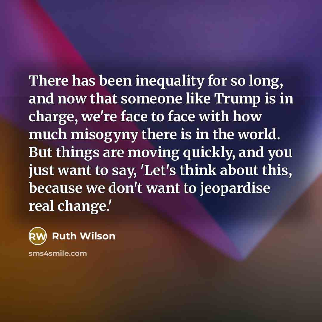 “There has been inequality for so long, and now that…” quote by Ruth Wilson
