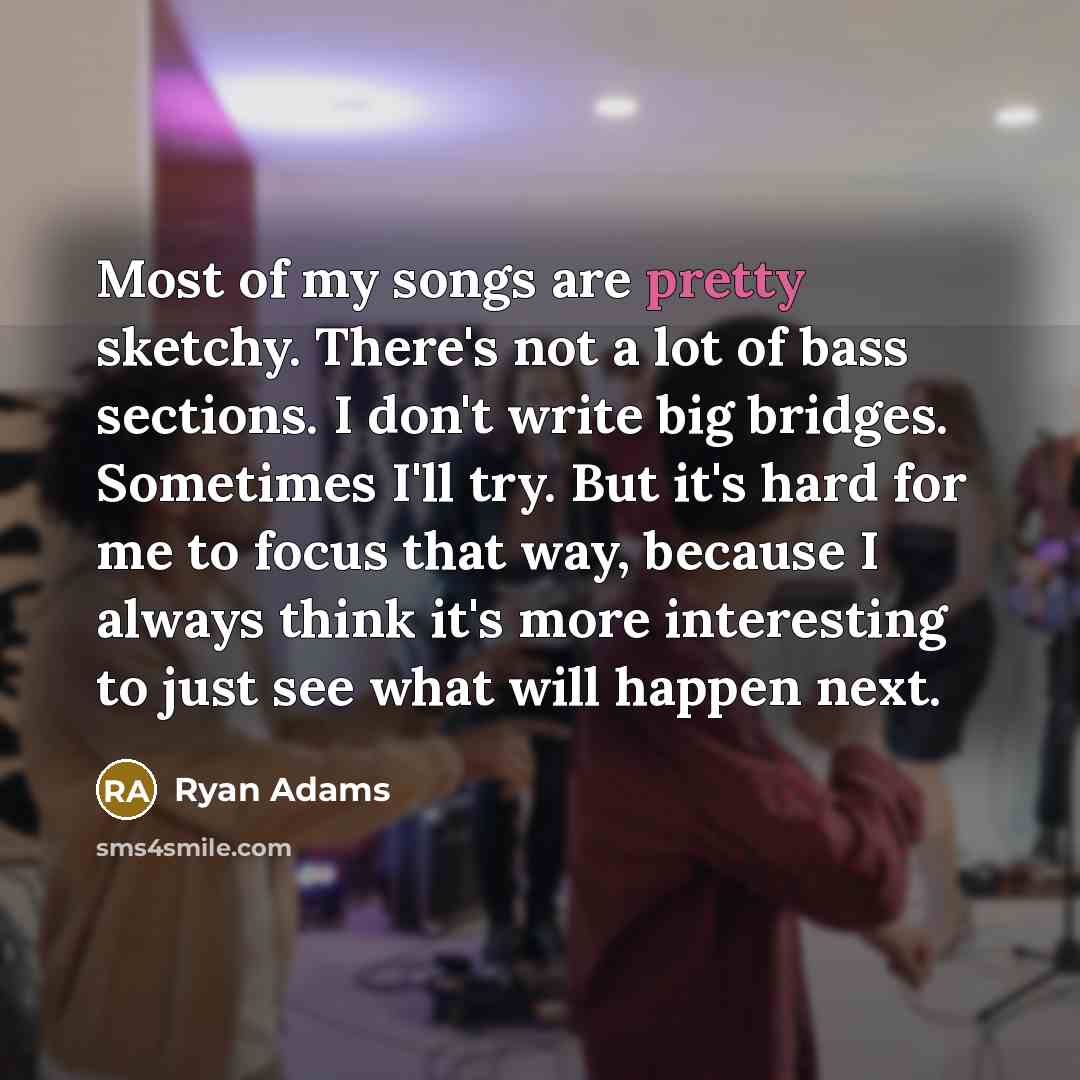 “Most of my songs are pretty sketchy. There's not a…” quote by Ryan Adams