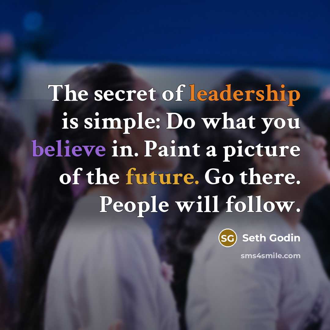 “The secret of leadership is simple: Do what you believe…” quote by Seth Godin
