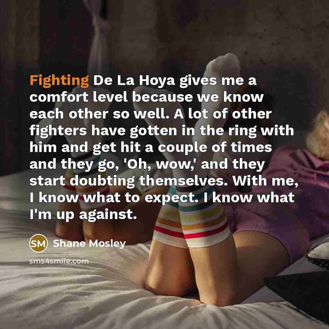 “Fighting De La Hoya gives me a comfort level because…” quote by Shane Mosley